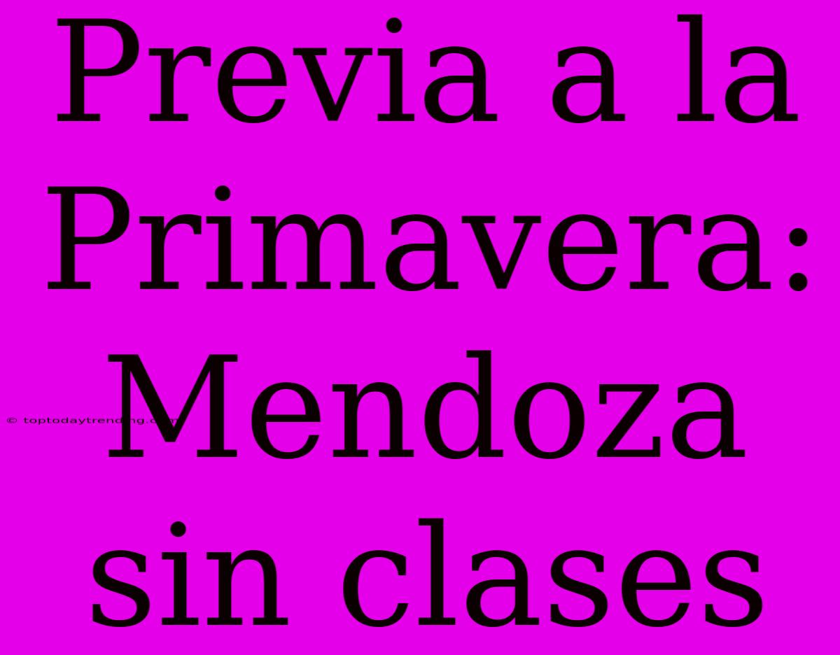 Previa A La Primavera: Mendoza Sin Clases