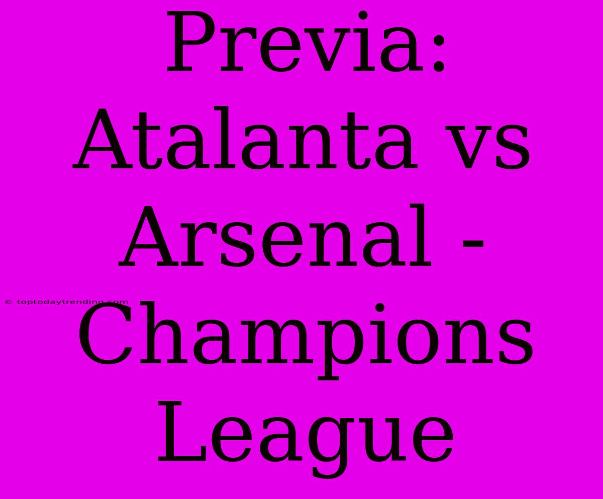 Previa: Atalanta Vs Arsenal - Champions League