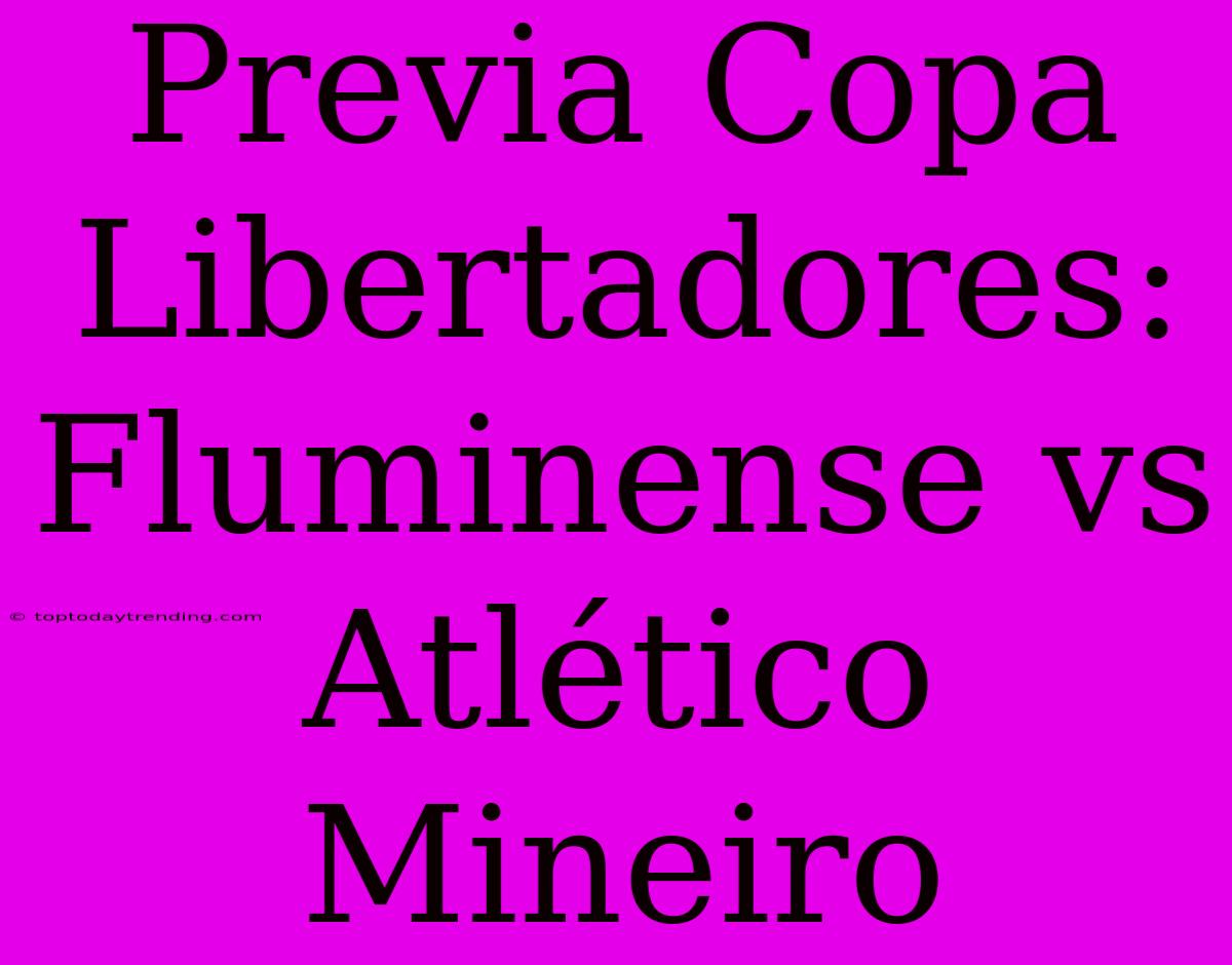 Previa Copa Libertadores: Fluminense Vs Atlético Mineiro