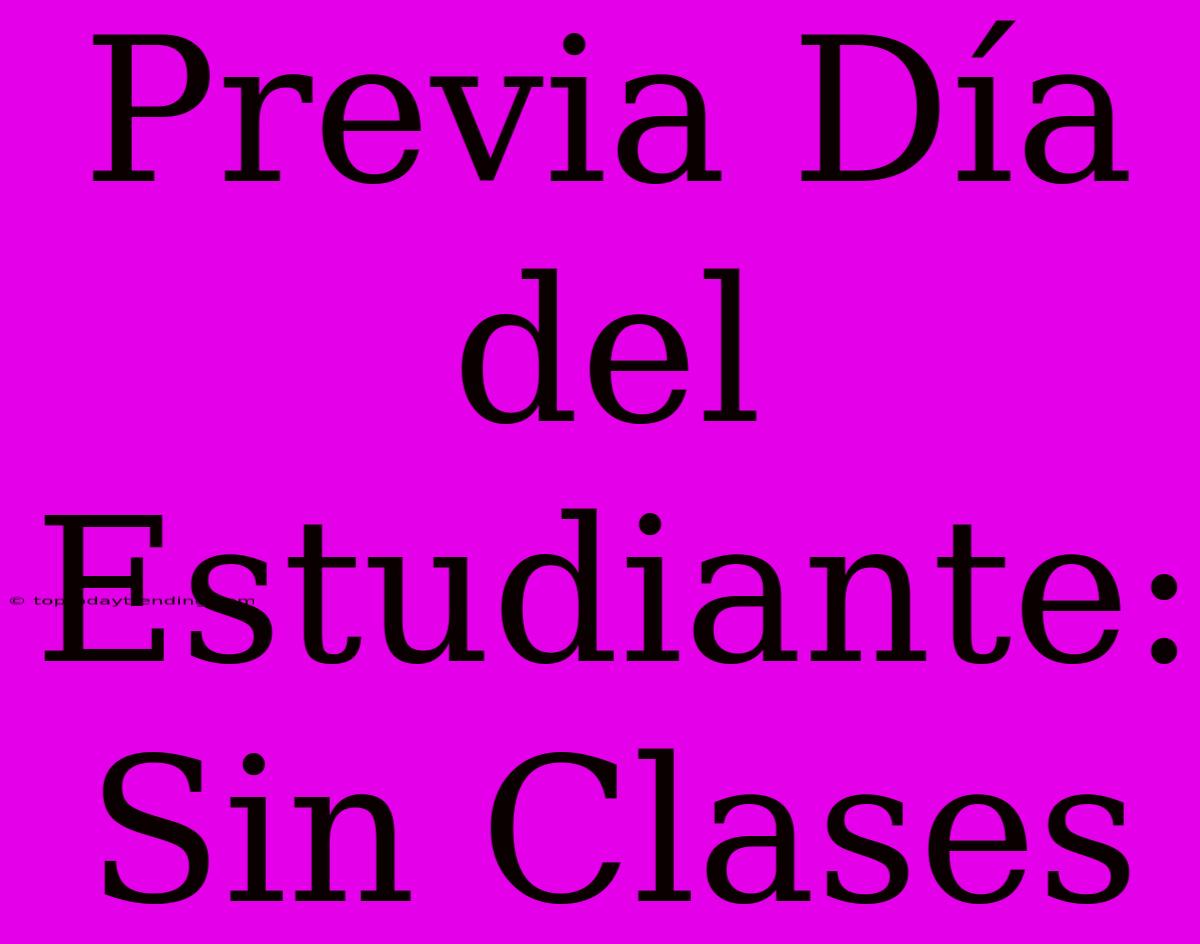 Previa Día Del Estudiante: Sin Clases