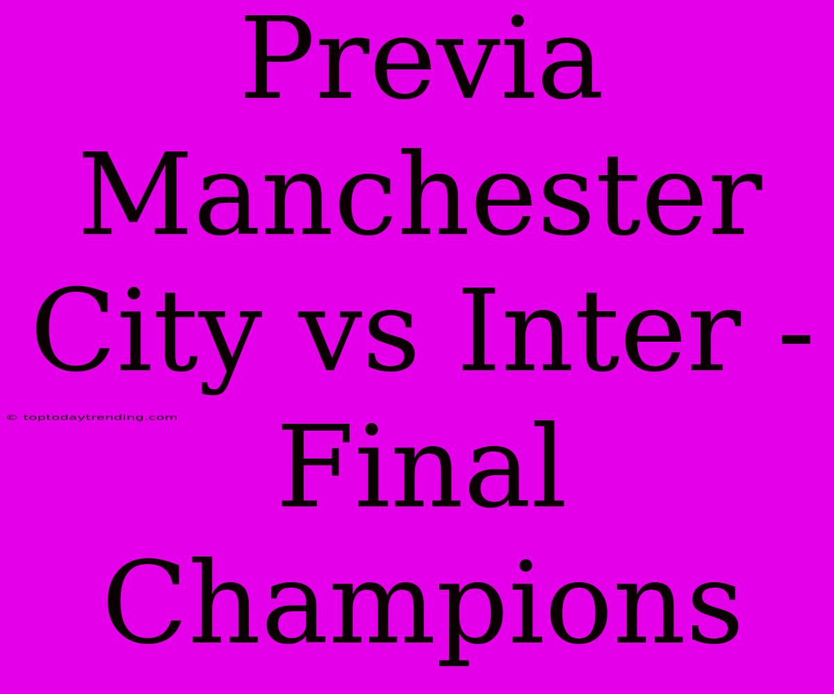 Previa Manchester City Vs Inter - Final Champions