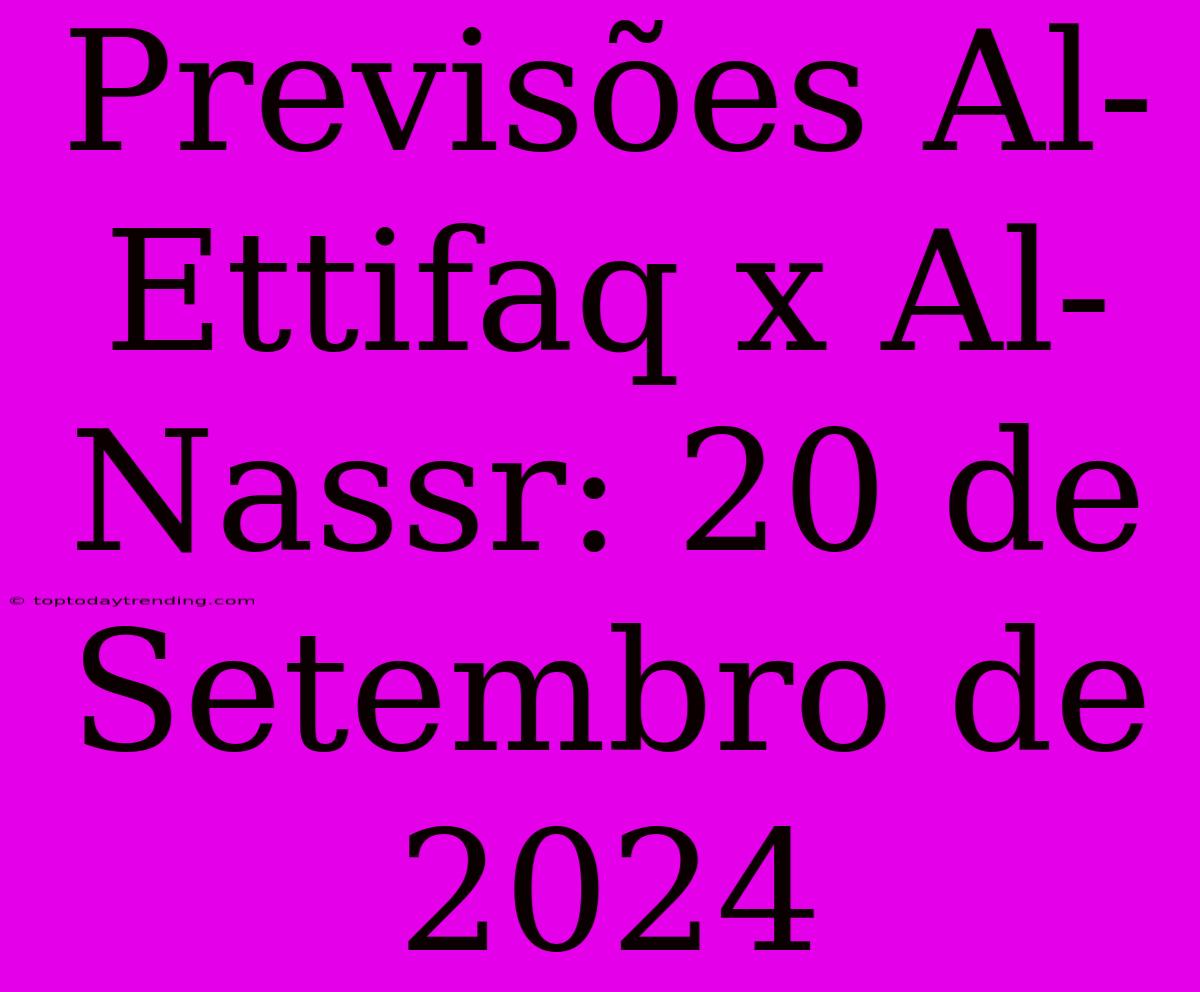 Previsões Al-Ettifaq X Al-Nassr: 20 De Setembro De 2024