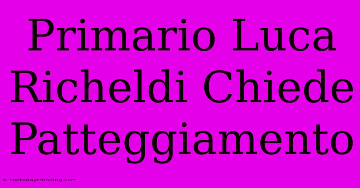 Primario Luca Richeldi Chiede Patteggiamento