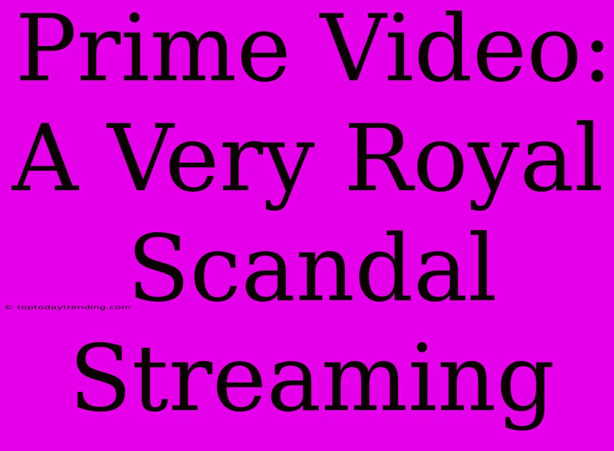 Prime Video: A Very Royal Scandal Streaming