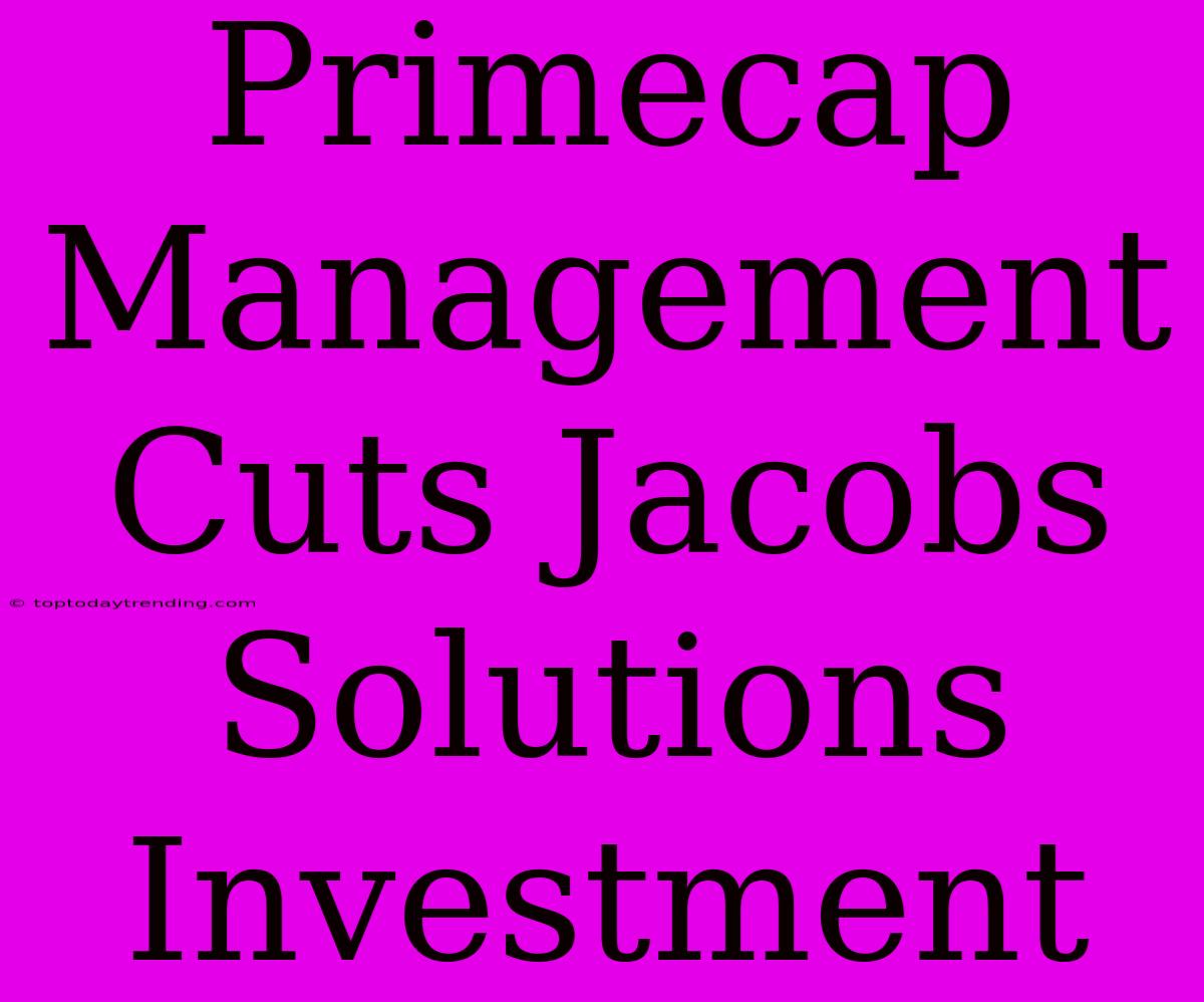 Primecap Management Cuts Jacobs Solutions Investment