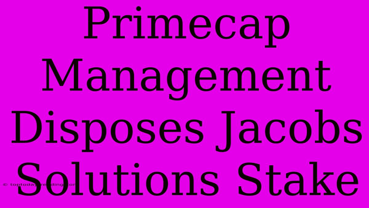 Primecap Management Disposes Jacobs Solutions Stake