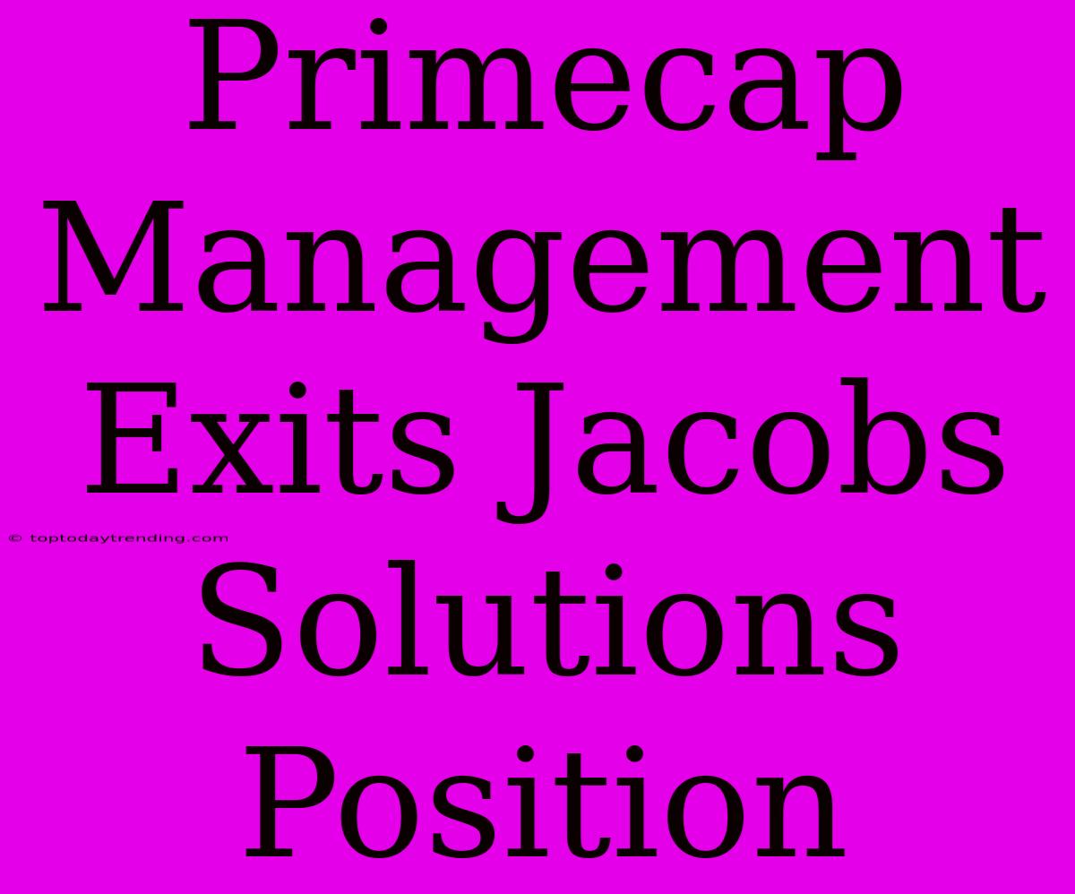 Primecap Management Exits Jacobs Solutions Position