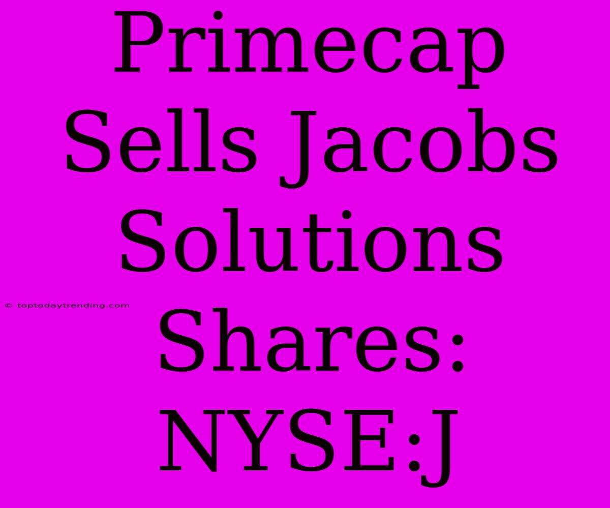 Primecap Sells Jacobs Solutions Shares: NYSE:J