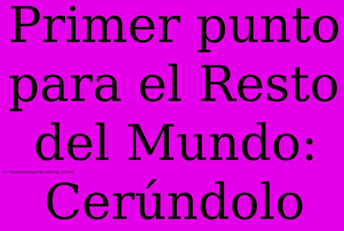 Primer Punto Para El Resto Del Mundo: Cerúndolo