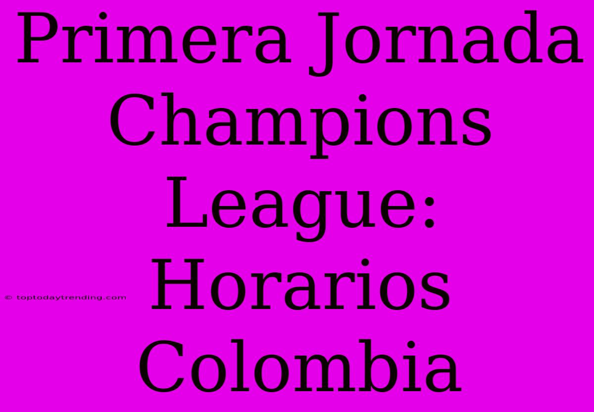 Primera Jornada Champions League: Horarios Colombia