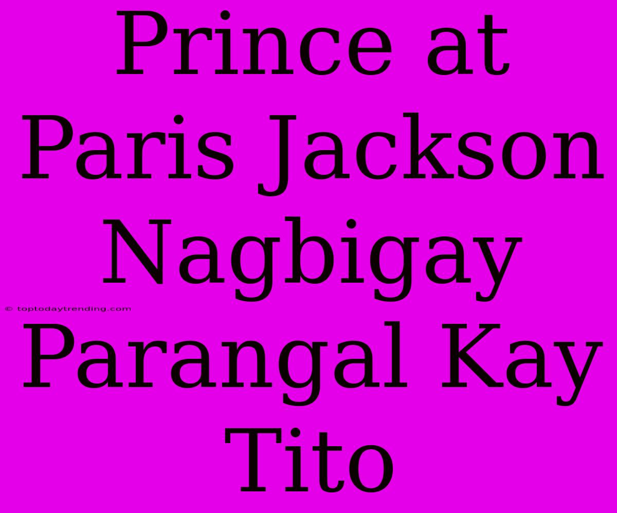 Prince At Paris Jackson Nagbigay Parangal Kay Tito