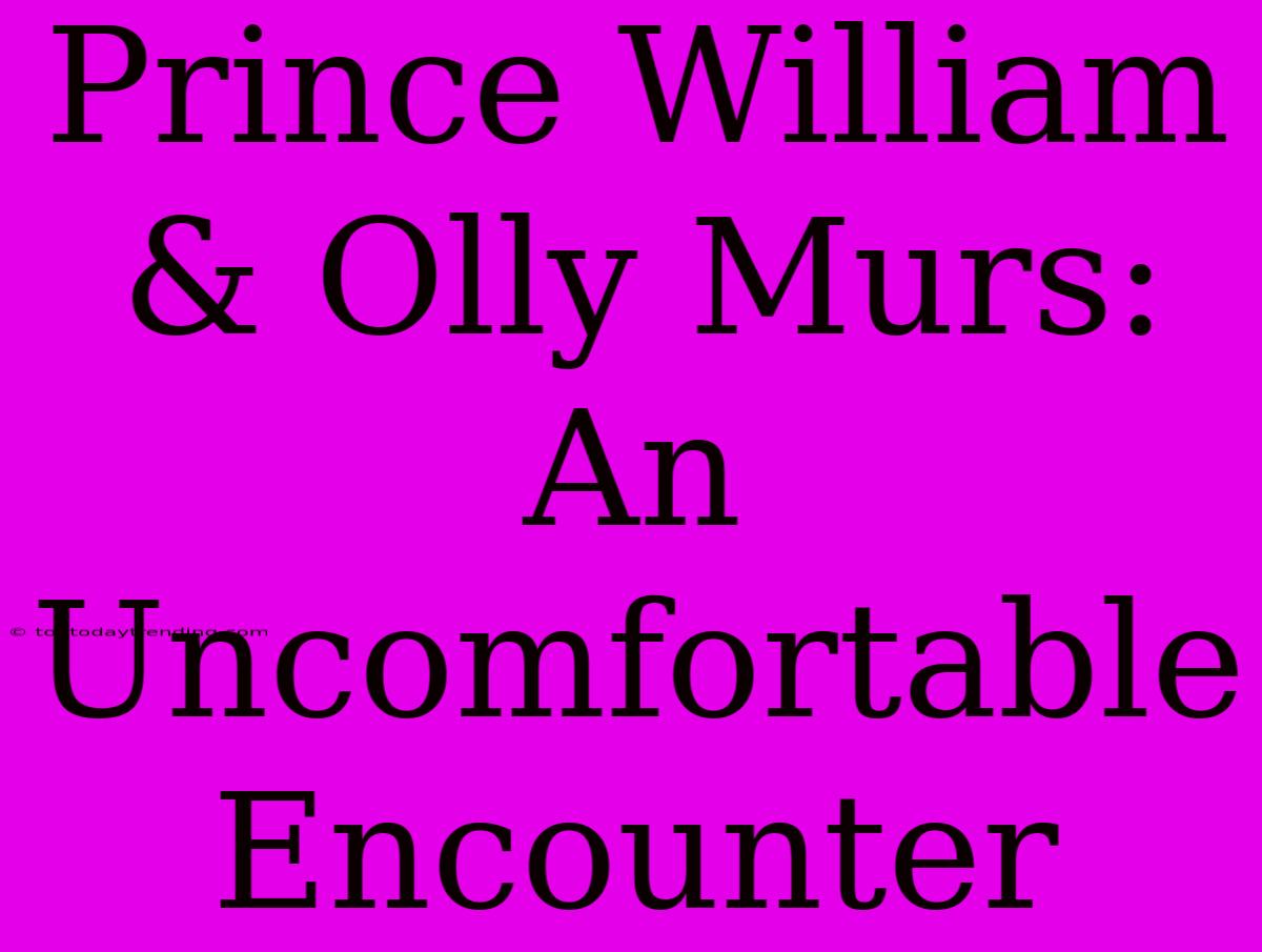 Prince William & Olly Murs: An Uncomfortable Encounter