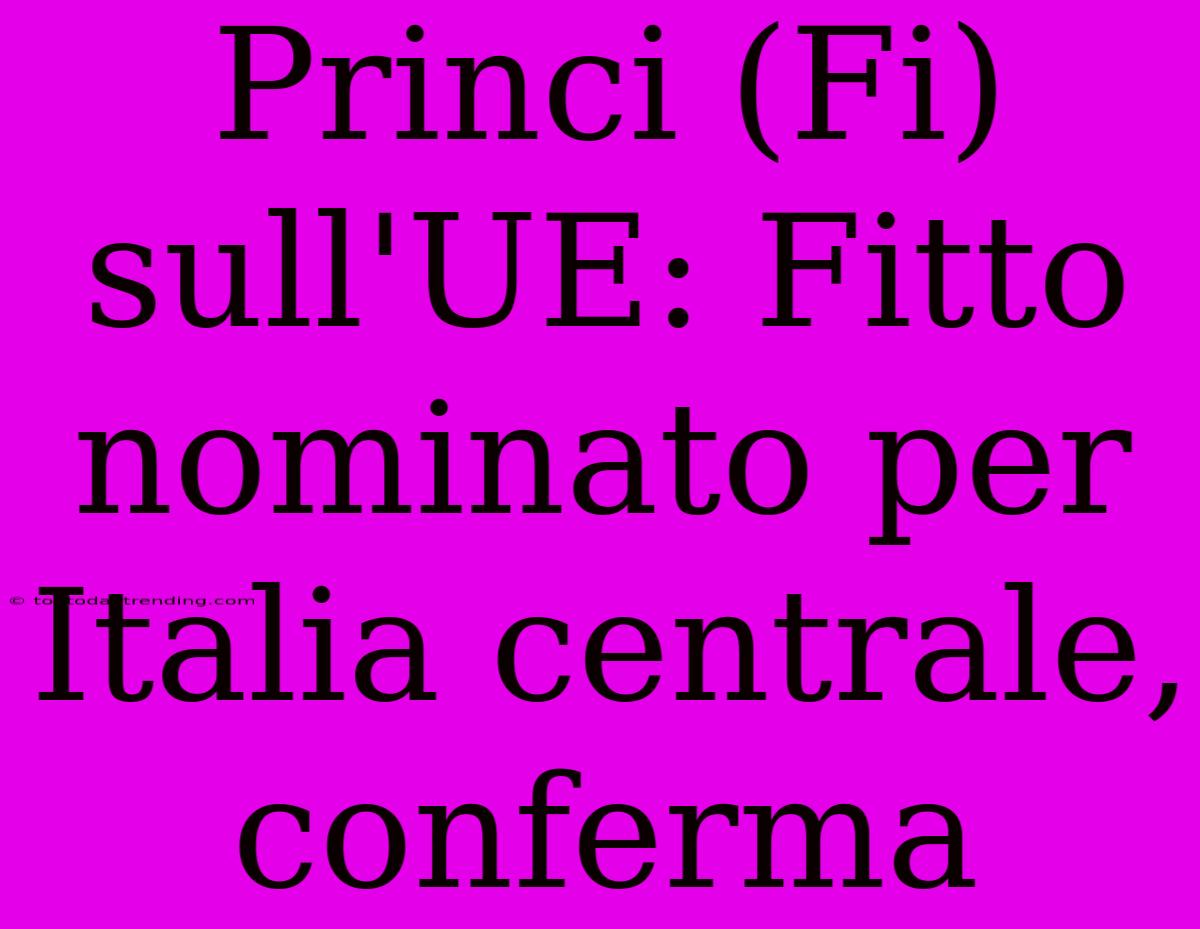 Princi (Fi) Sull'UE: Fitto Nominato Per Italia Centrale, Conferma