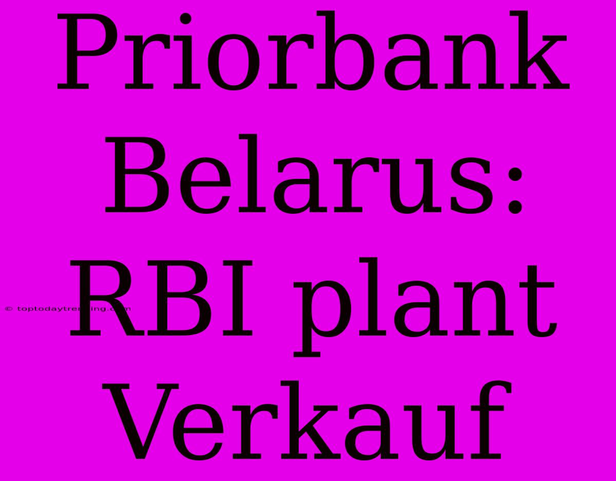 Priorbank Belarus: RBI Plant Verkauf