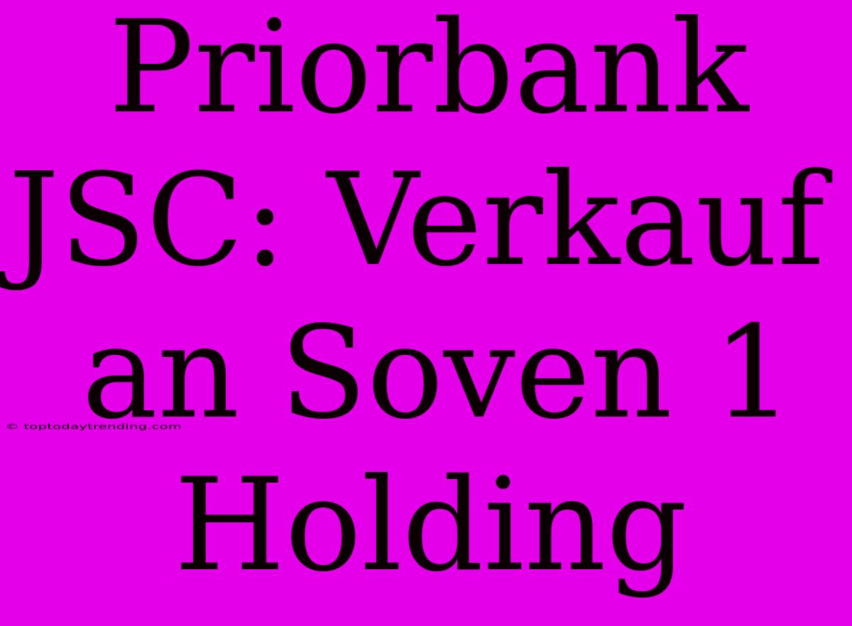 Priorbank JSC: Verkauf An Soven 1 Holding