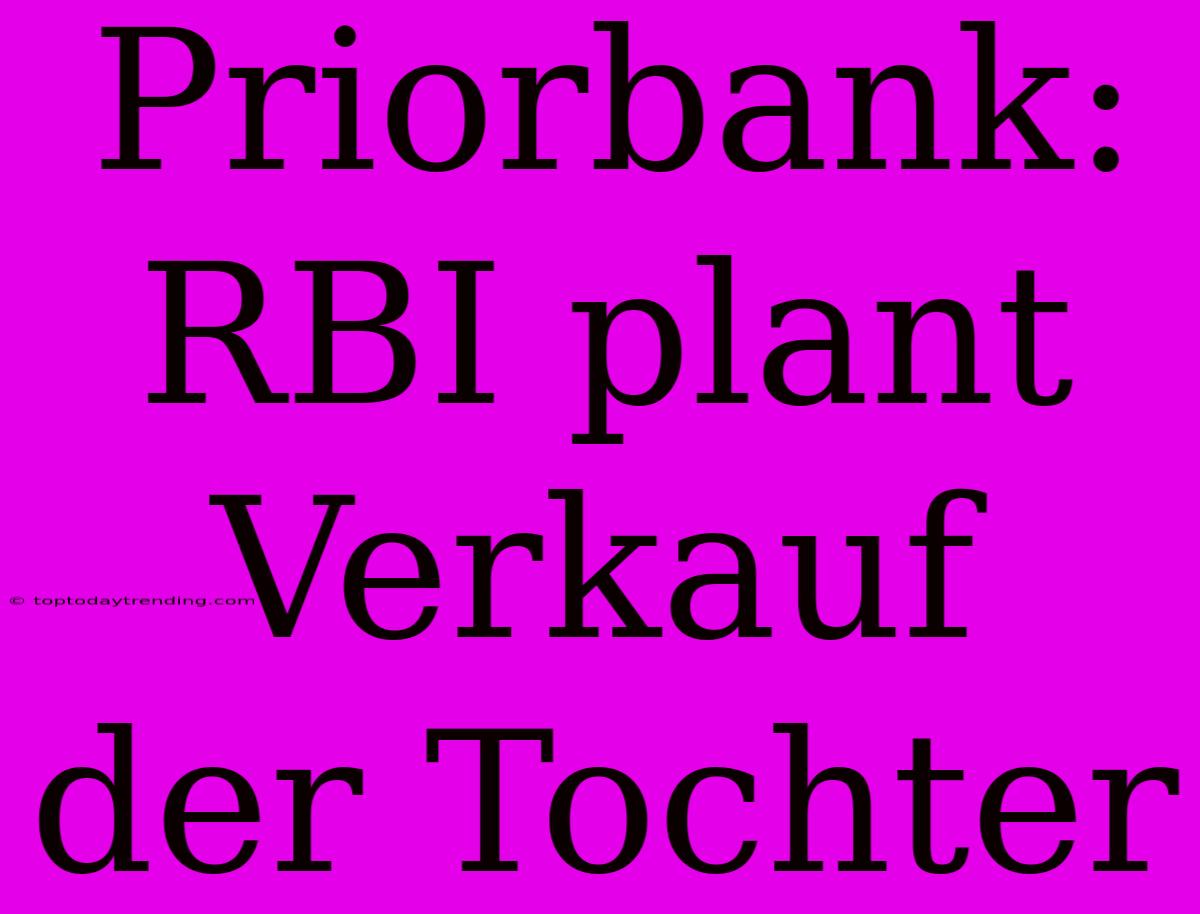 Priorbank: RBI Plant Verkauf Der Tochter