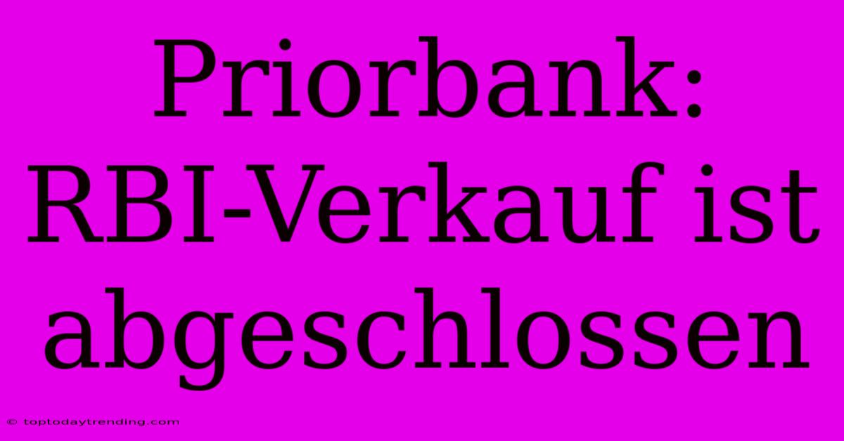 Priorbank: RBI-Verkauf Ist Abgeschlossen