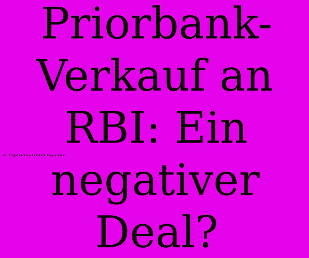 Priorbank-Verkauf An RBI: Ein Negativer Deal?