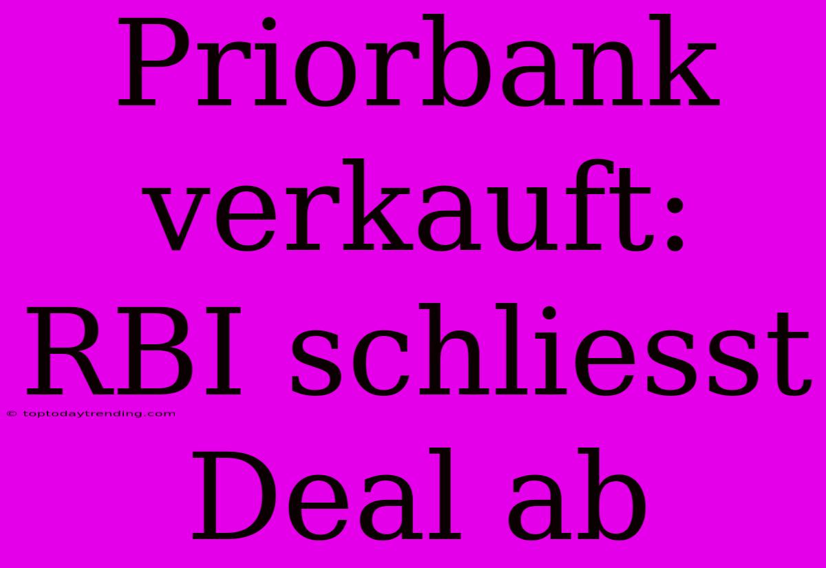 Priorbank Verkauft: RBI Schliesst Deal Ab