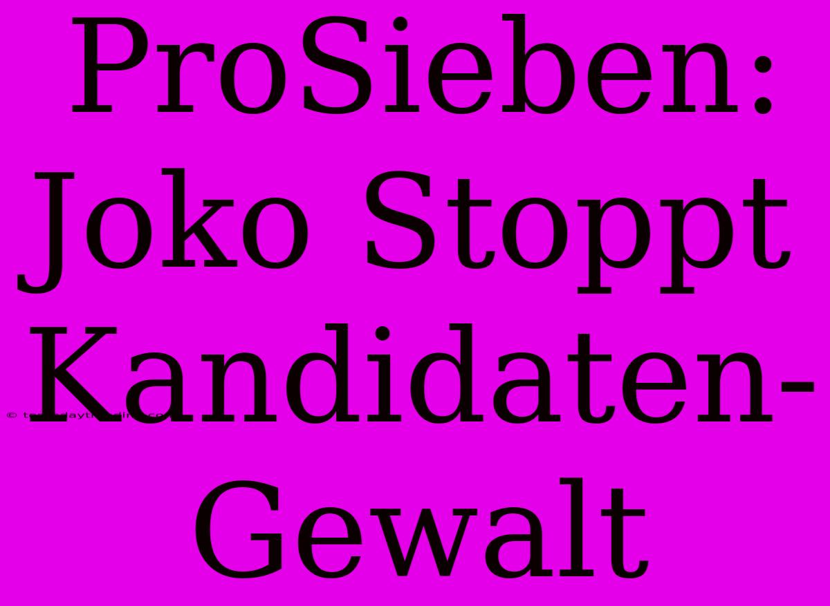 ProSieben: Joko Stoppt Kandidaten-Gewalt