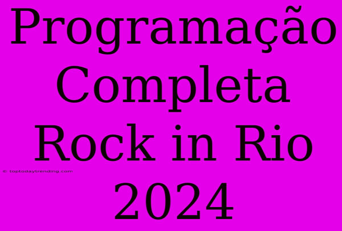 Programação Completa Rock In Rio 2024