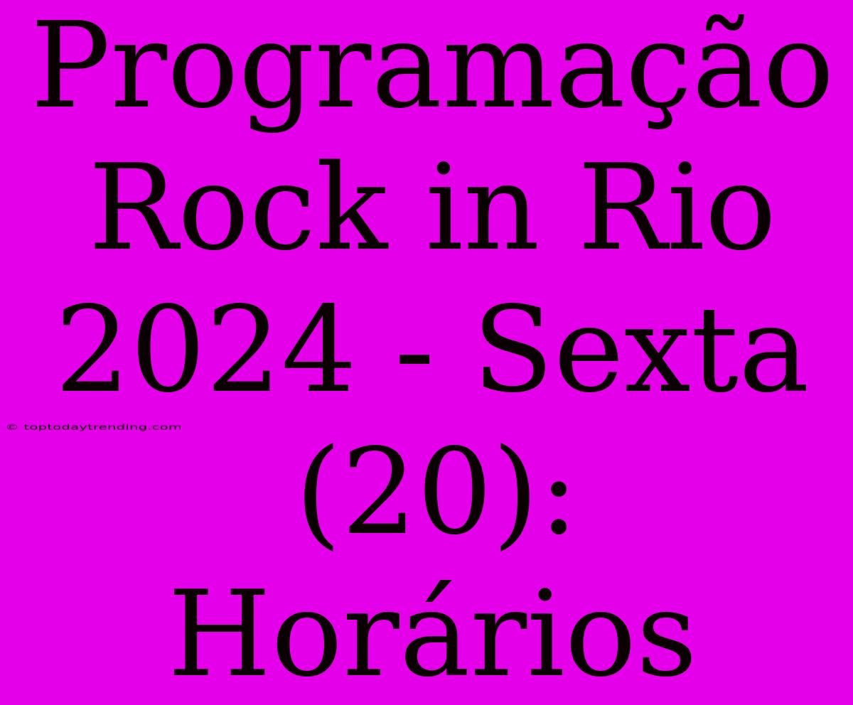 Programação Rock In Rio 2024 - Sexta (20): Horários