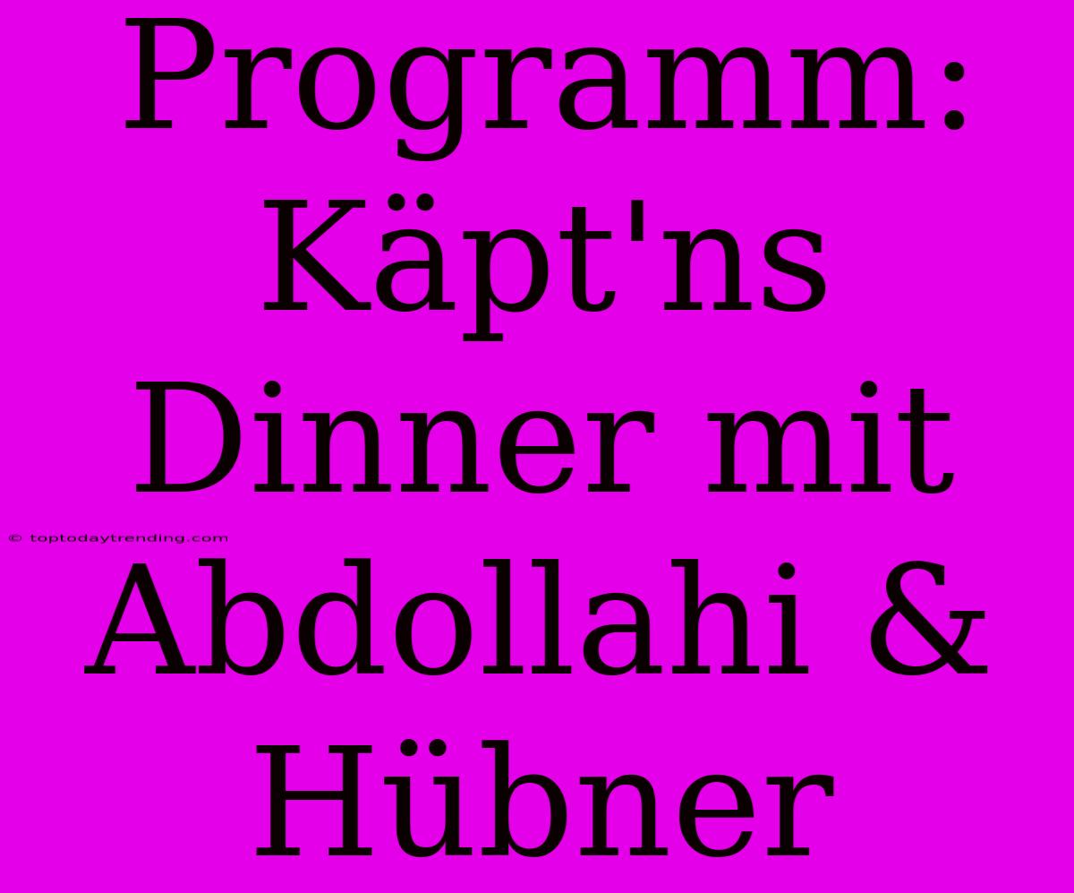 Programm: Käpt'ns Dinner Mit Abdollahi & Hübner