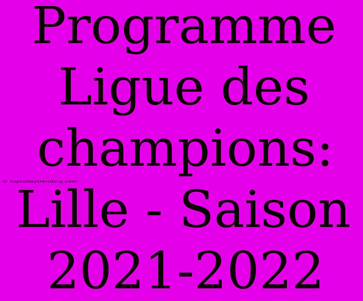 Programme Ligue Des Champions: Lille - Saison 2021-2022