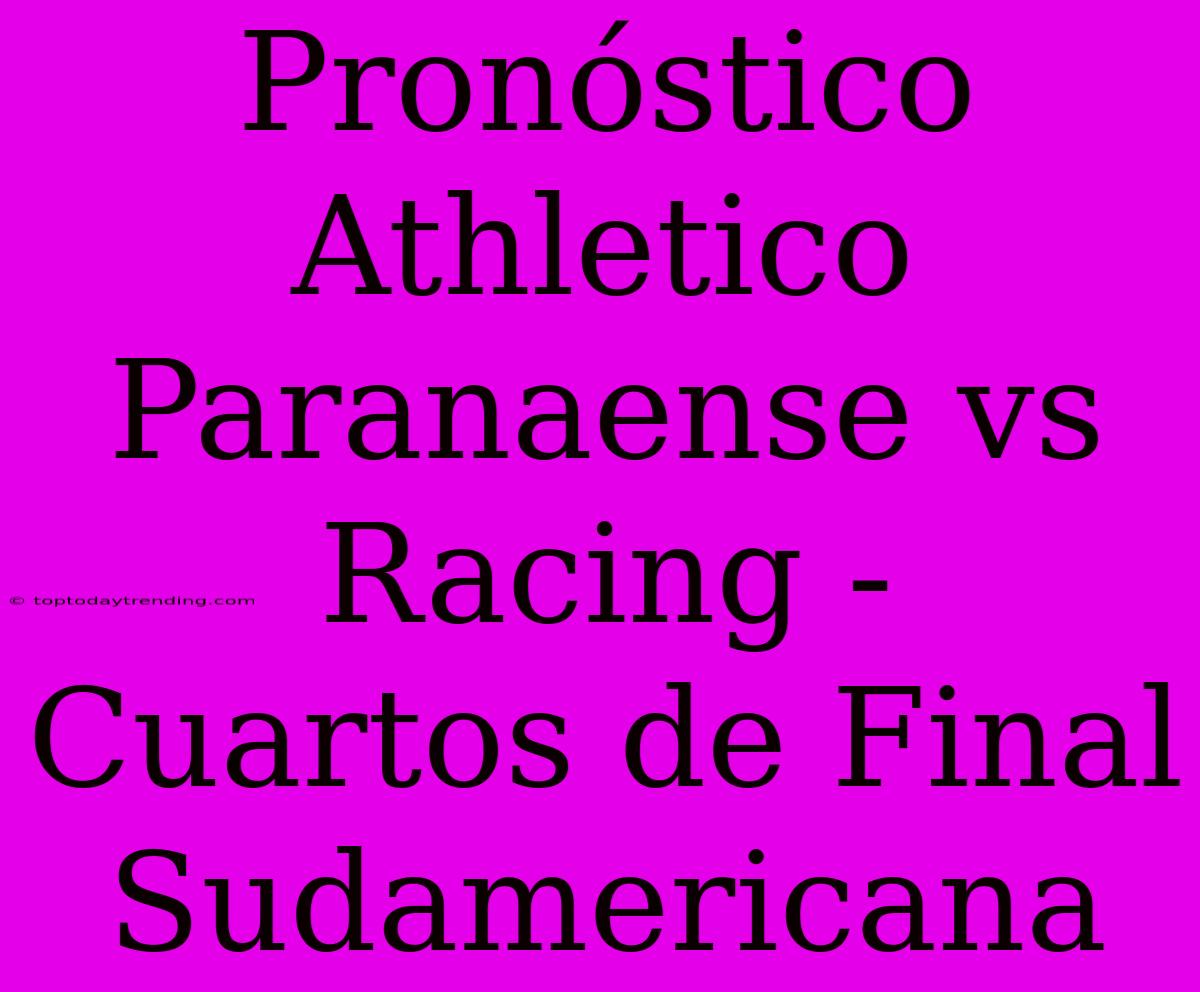 Pronóstico Athletico Paranaense Vs Racing - Cuartos De Final Sudamericana