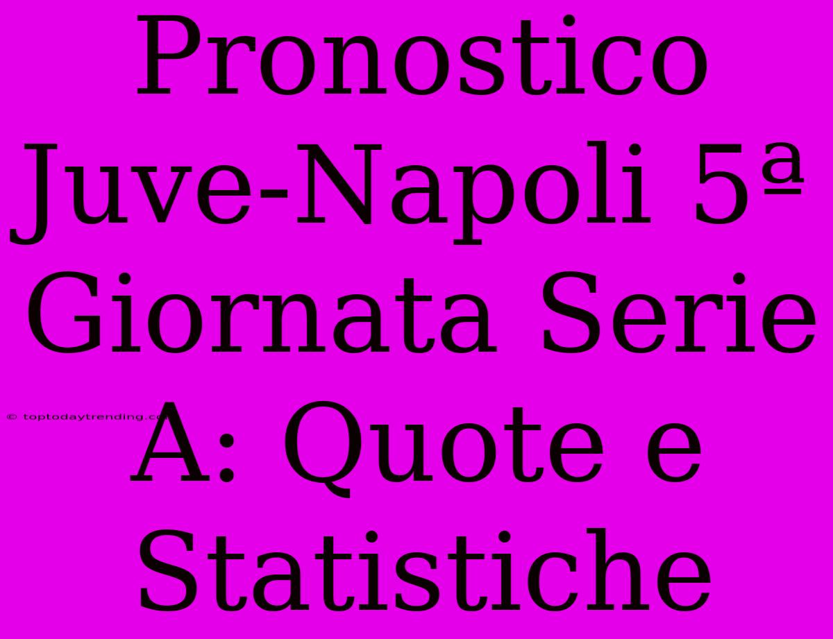 Pronostico Juve-Napoli 5ª Giornata Serie A: Quote E Statistiche