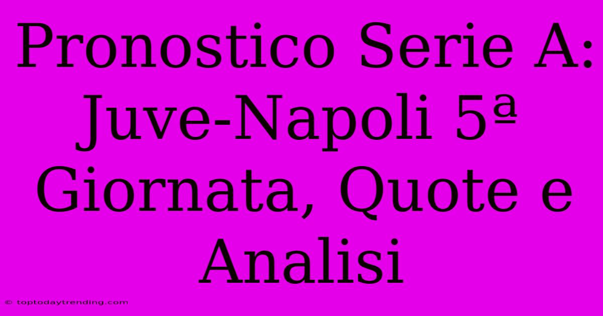 Pronostico Serie A: Juve-Napoli 5ª Giornata, Quote E Analisi