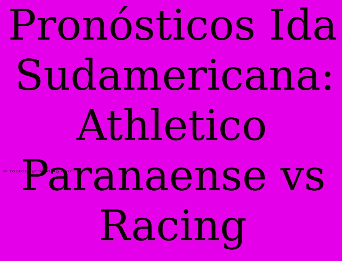 Pronósticos Ida Sudamericana: Athletico Paranaense Vs Racing