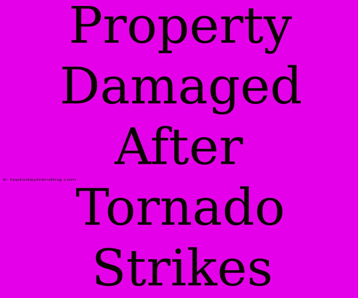 Property Damaged After Tornado Strikes