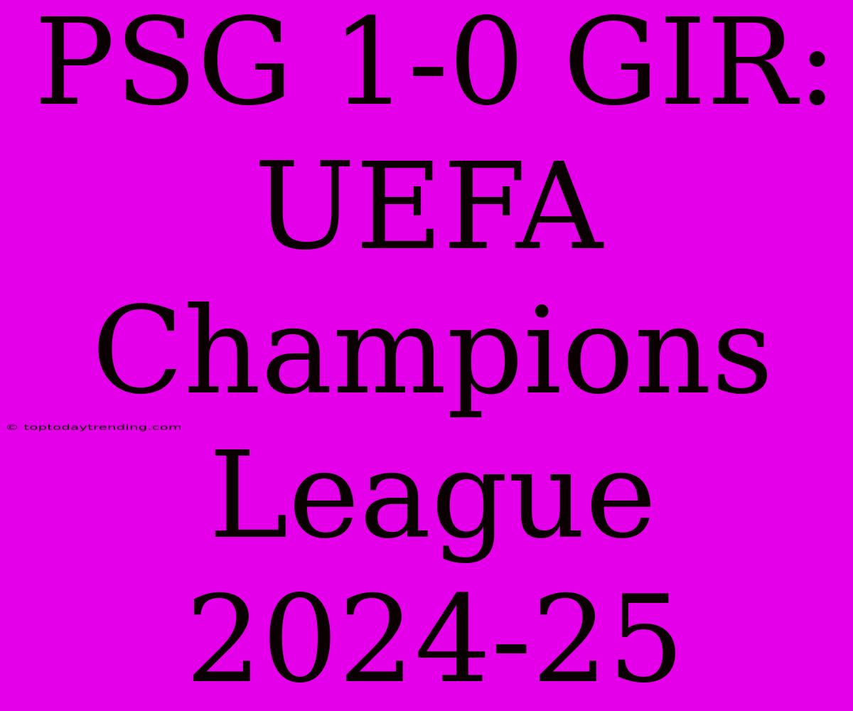 PSG 1-0 GIR: UEFA Champions League 2024-25