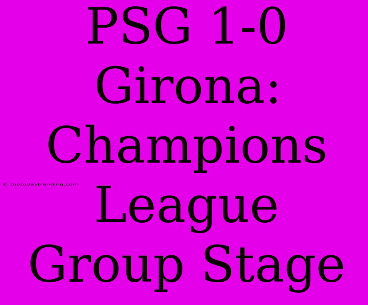 PSG 1-0 Girona: Champions League Group Stage