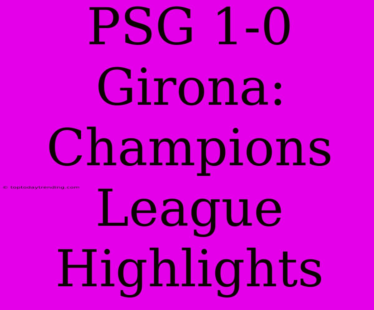 PSG 1-0 Girona: Champions League Highlights