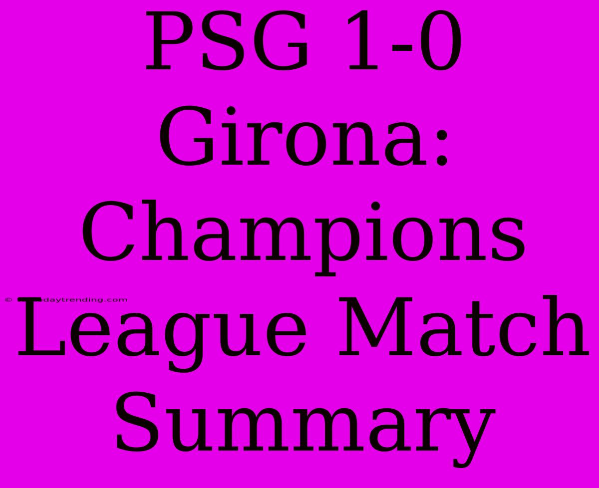 PSG 1-0 Girona: Champions League Match Summary