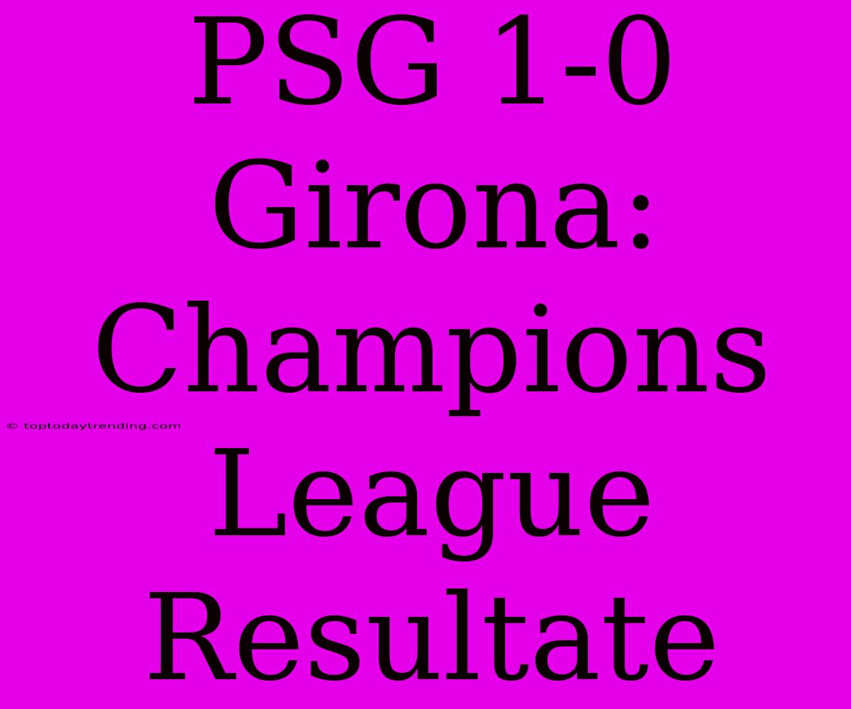 PSG 1-0 Girona: Champions League Resultate