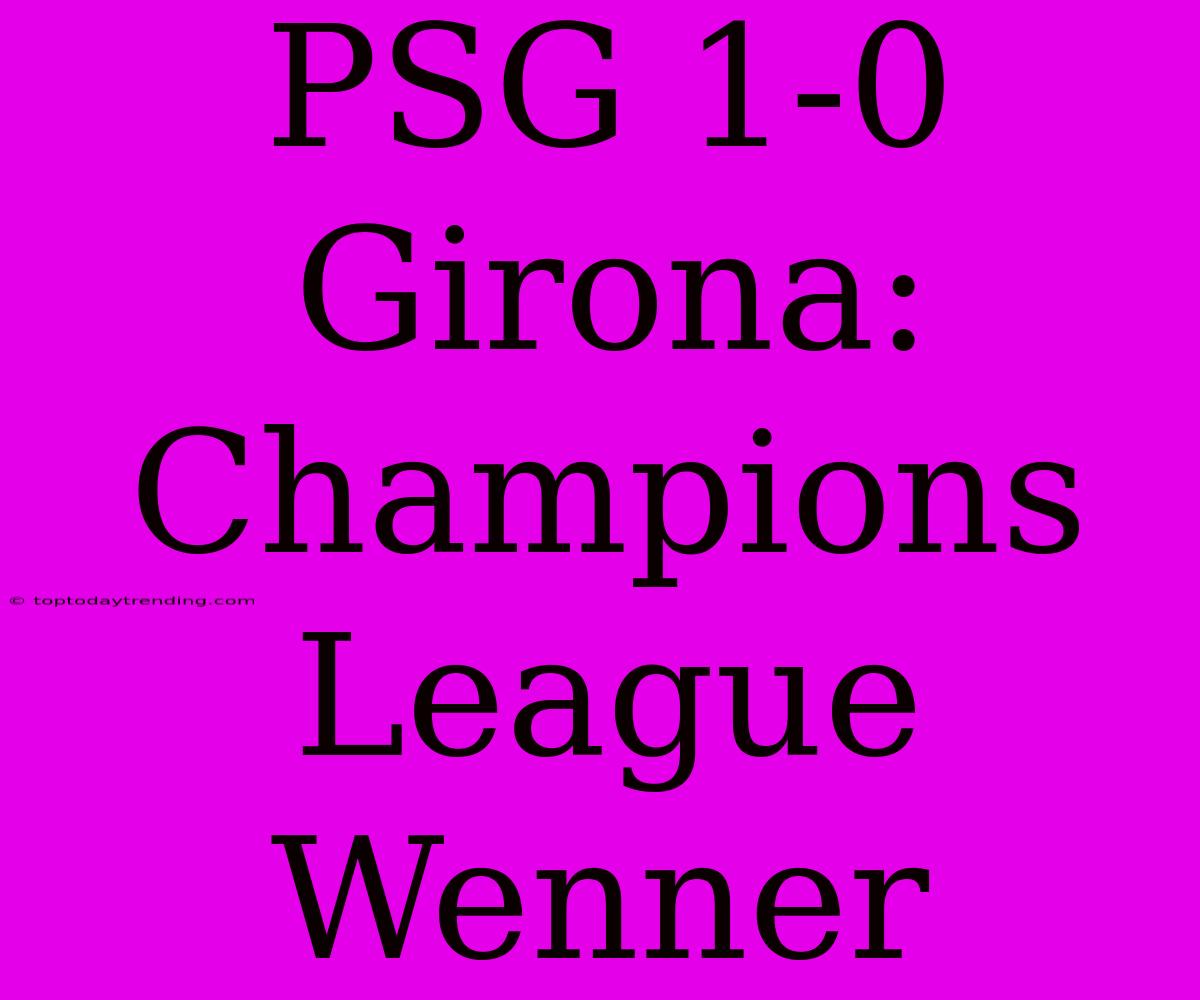 PSG 1-0 Girona: Champions League Wenner