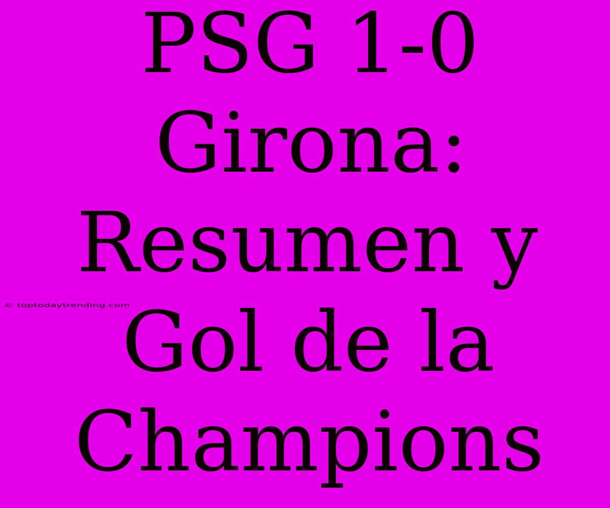 PSG 1-0 Girona: Resumen Y Gol De La Champions