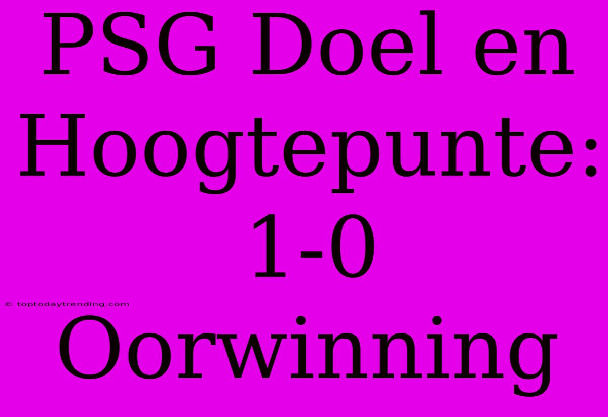 PSG Doel En Hoogtepunte: 1-0 Oorwinning