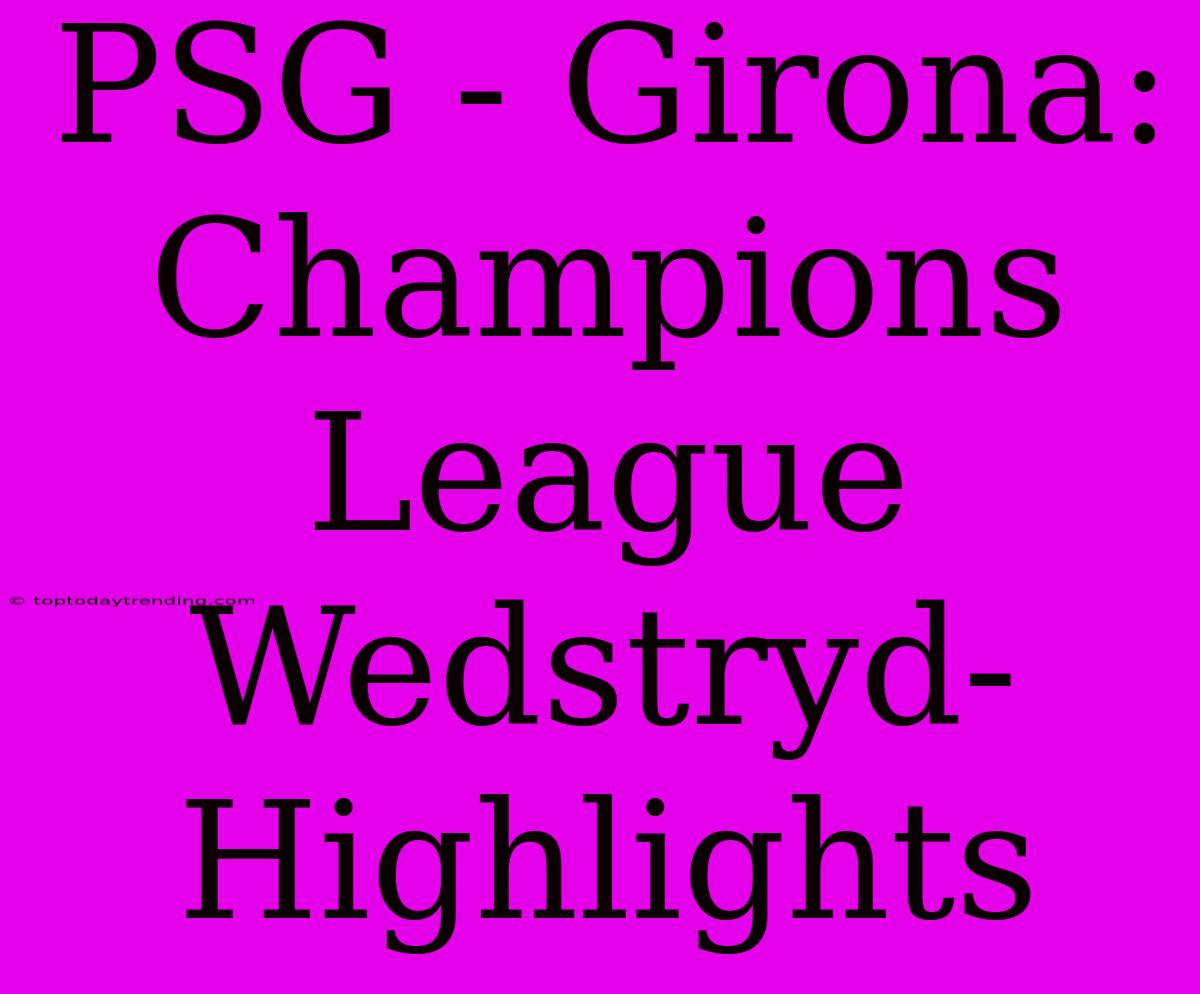 PSG - Girona: Champions League Wedstryd-Highlights