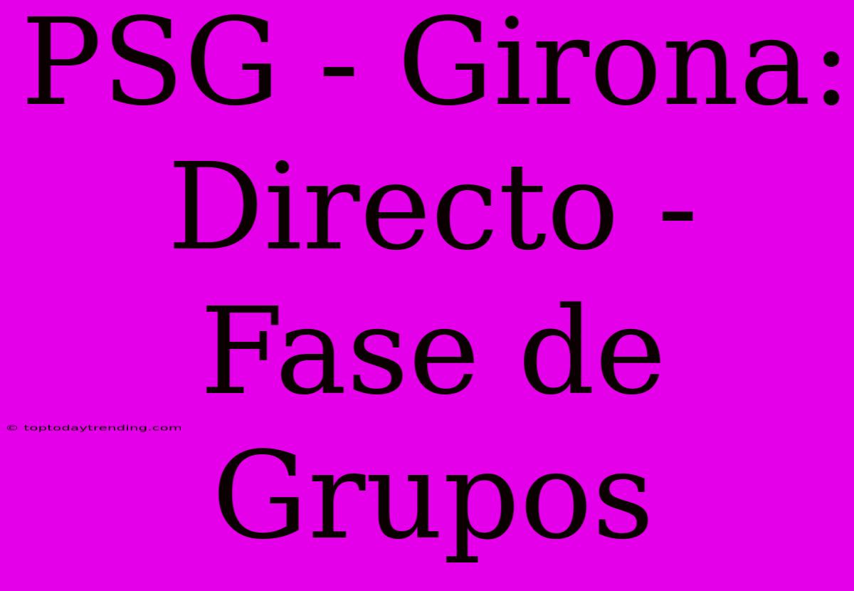 PSG - Girona: Directo - Fase De Grupos