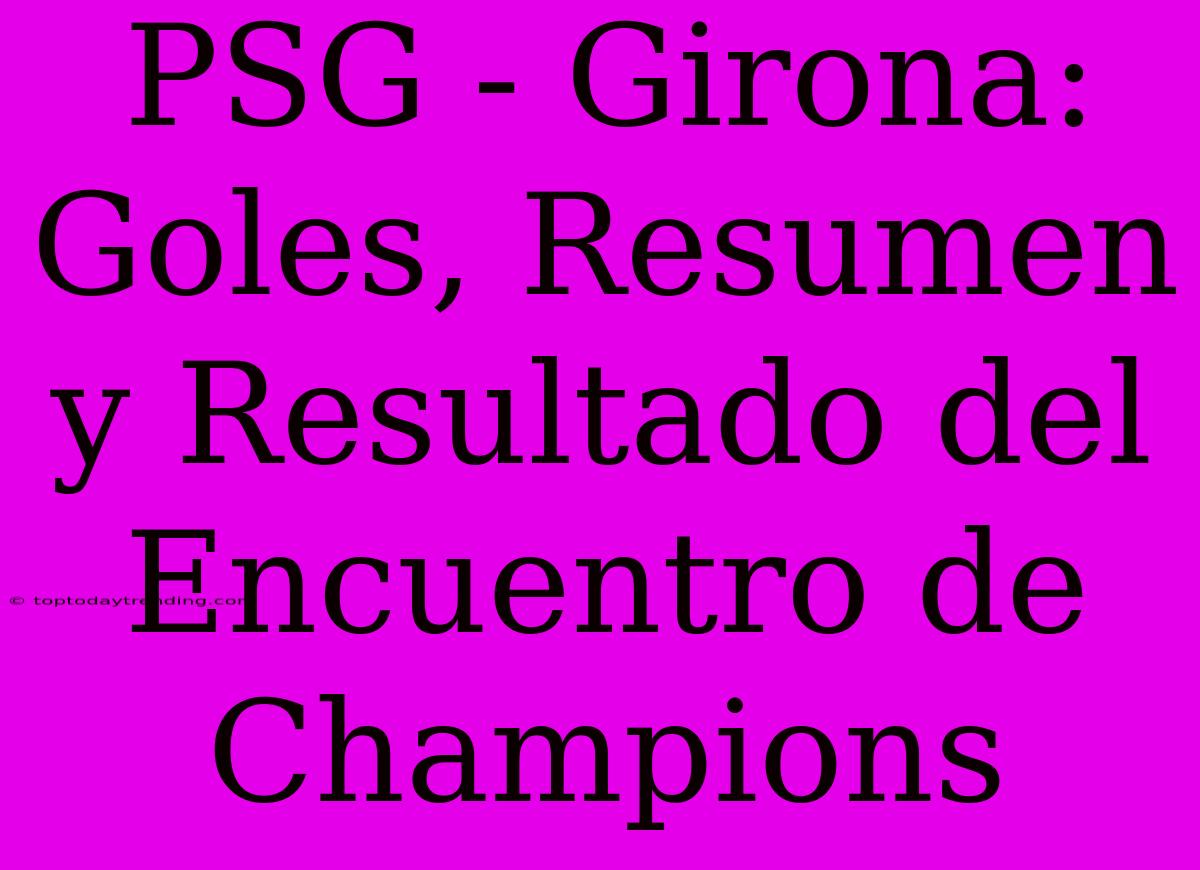 PSG - Girona: Goles, Resumen Y Resultado Del Encuentro De Champions