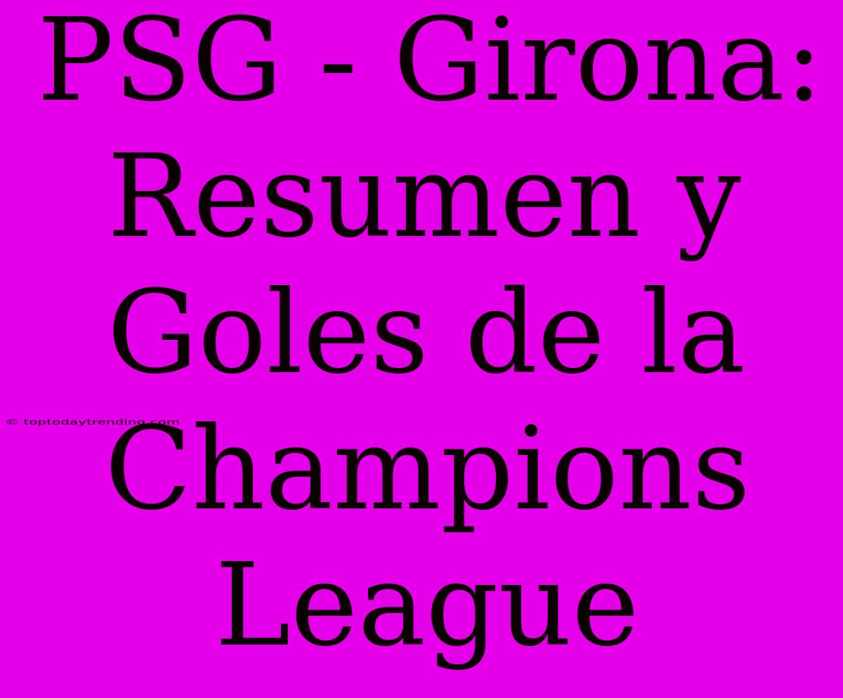 PSG - Girona: Resumen Y Goles De La Champions League