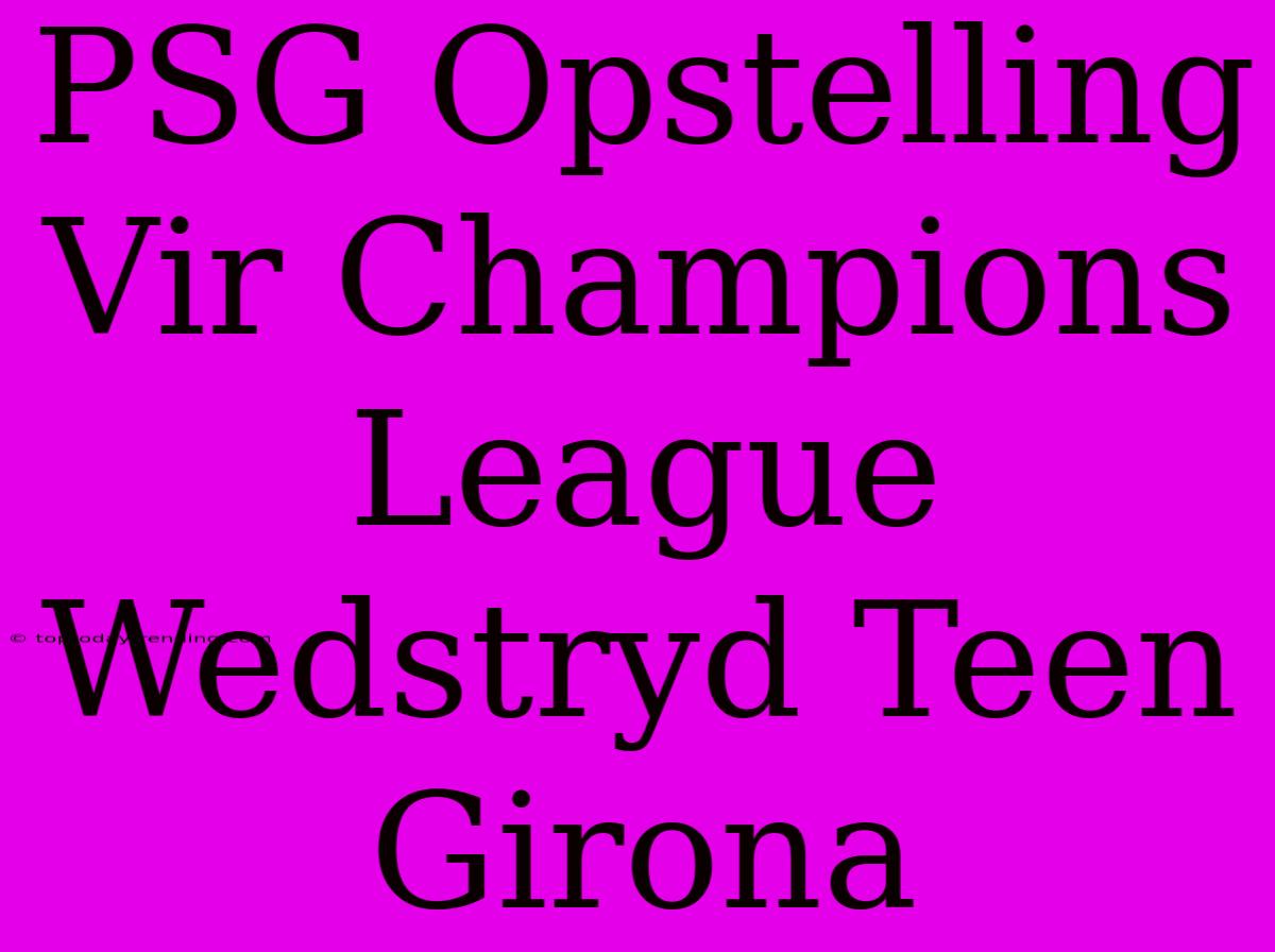 PSG Opstelling Vir Champions League Wedstryd Teen Girona