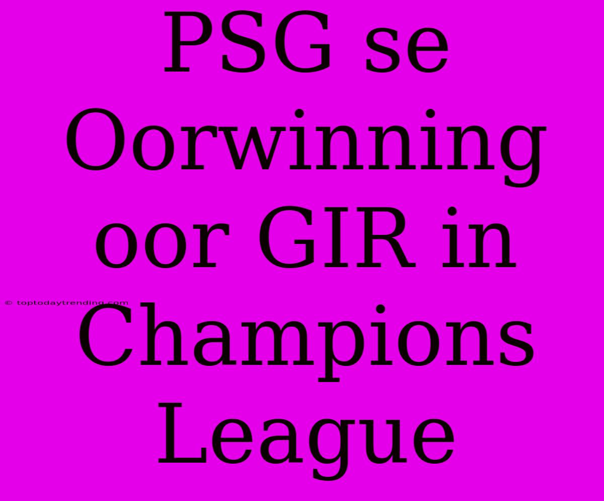 PSG Se Oorwinning Oor GIR In Champions League