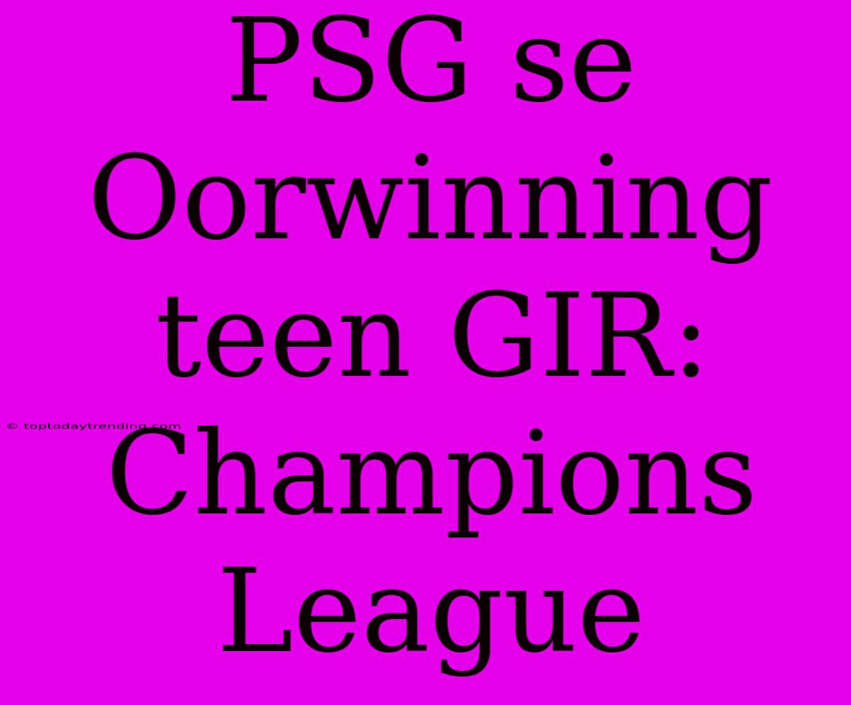 PSG Se Oorwinning Teen GIR: Champions League