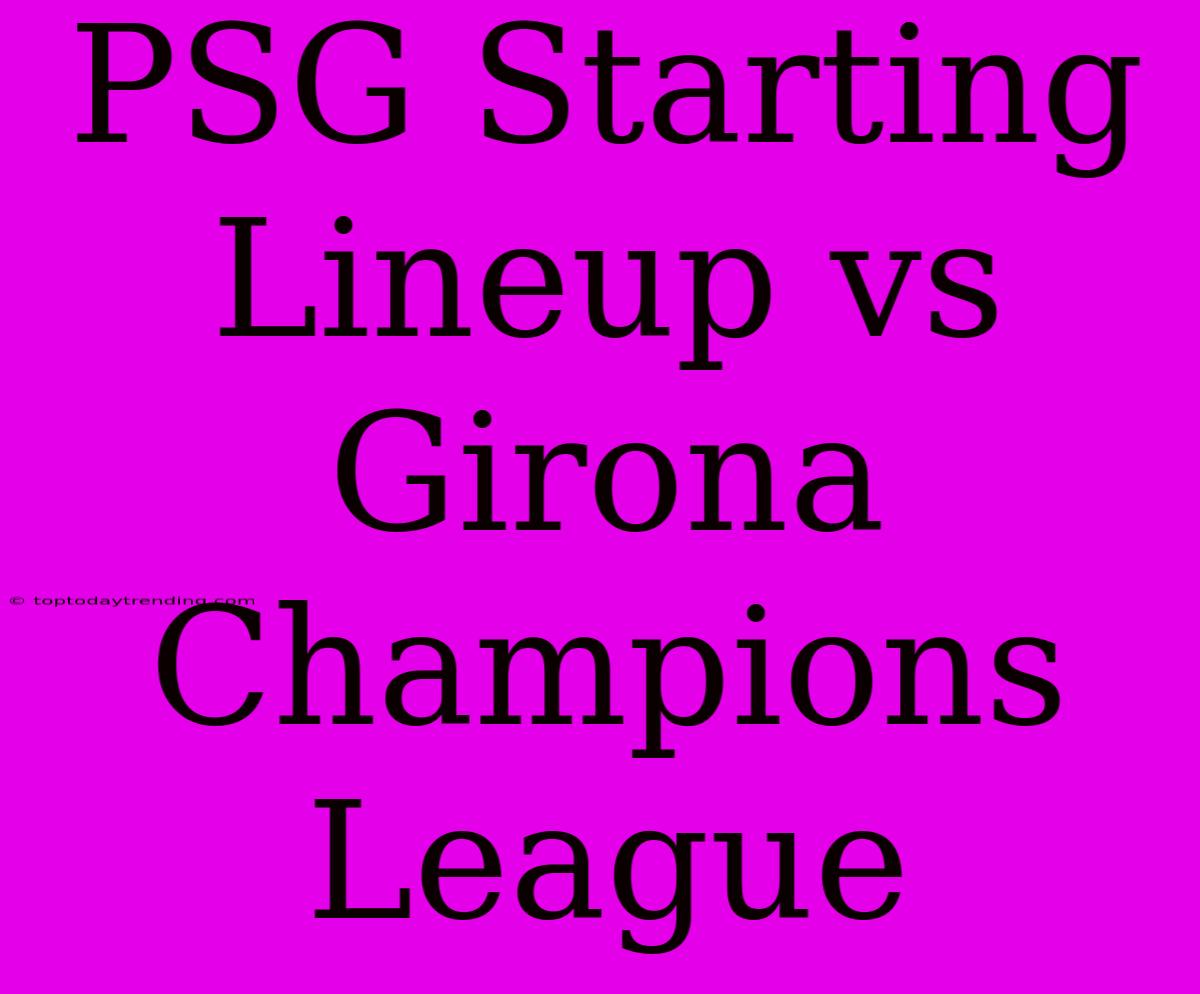 PSG Starting Lineup Vs Girona Champions League