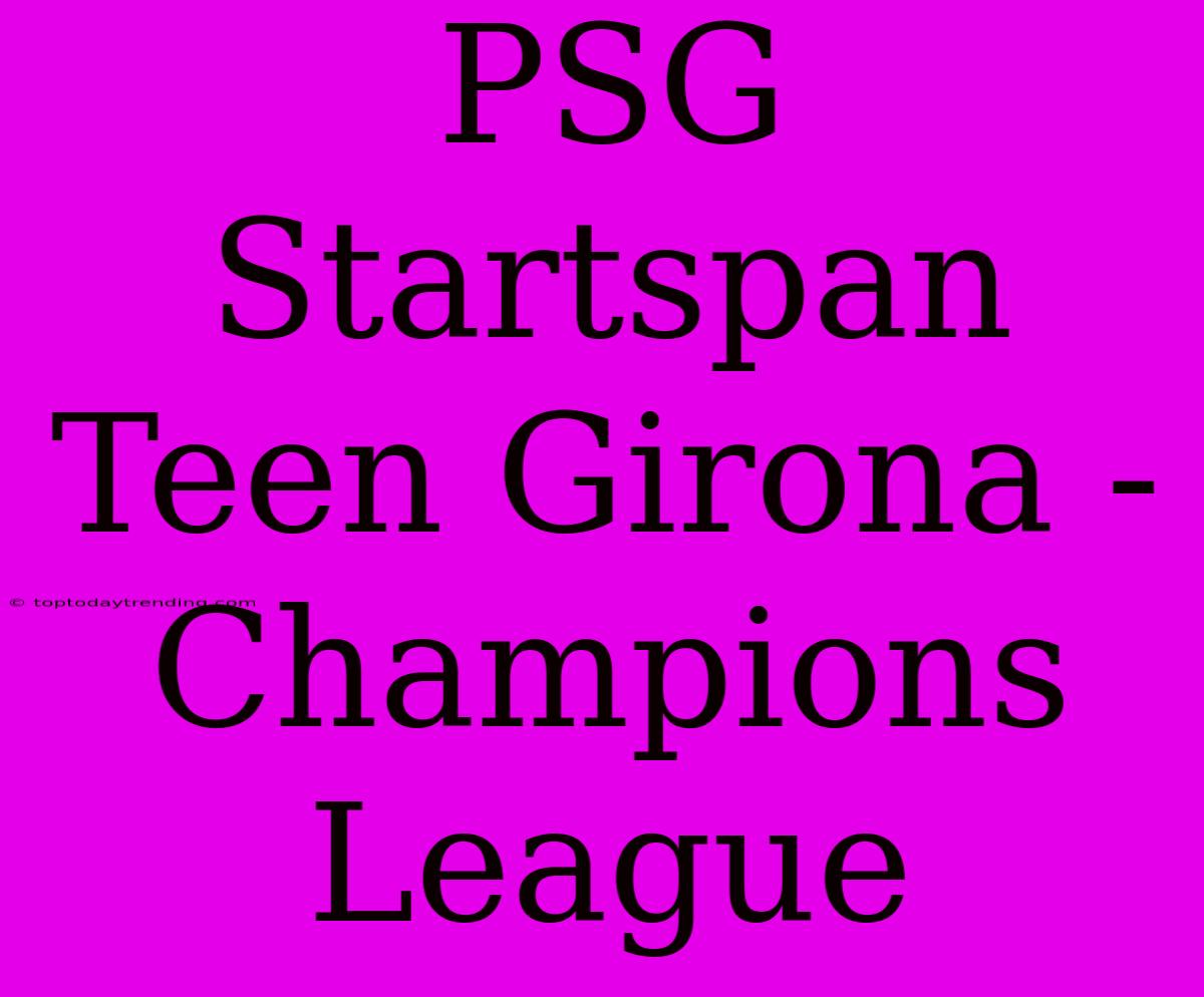 PSG Startspan Teen Girona - Champions League